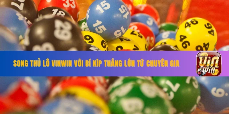 Song Thủ Lô VINWIN Với Bí Kíp Thắng Lớn Từ Chuyên Gia 2025